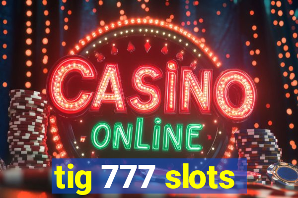 tig 777 slots